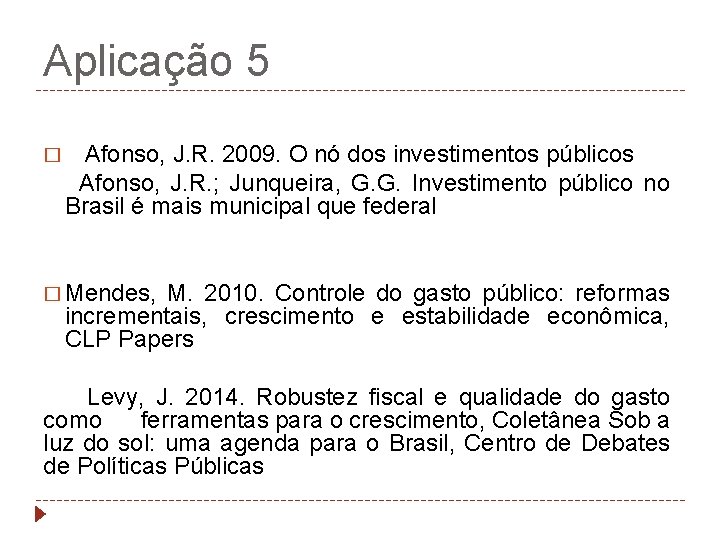 Aplicação 5 � Afonso, J. R. 2009. O nó dos investimentos públicos Afonso, J.