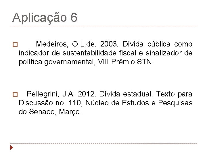 Aplicação 6 � Medeiros, O. L. de. 2003. Dívida pública como indicador de sustentabilidade