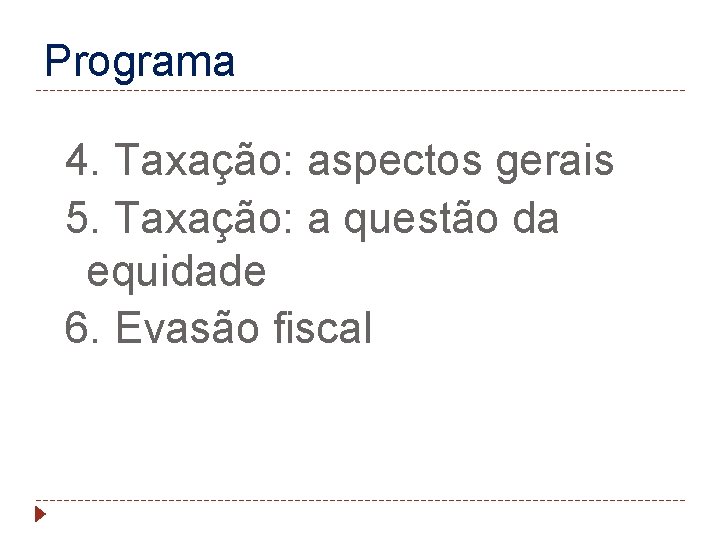 Programa 4. Taxação: aspectos gerais 5. Taxação: a questão da equidade 6. Evasão fiscal