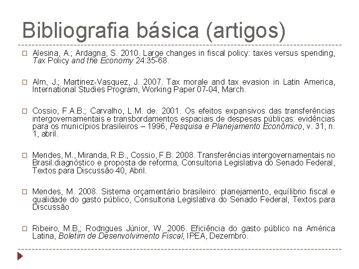 Bibliografia básica (artigos) � Alesina, A. ; Ardagna, S. 2010. Large changes in fiscal
