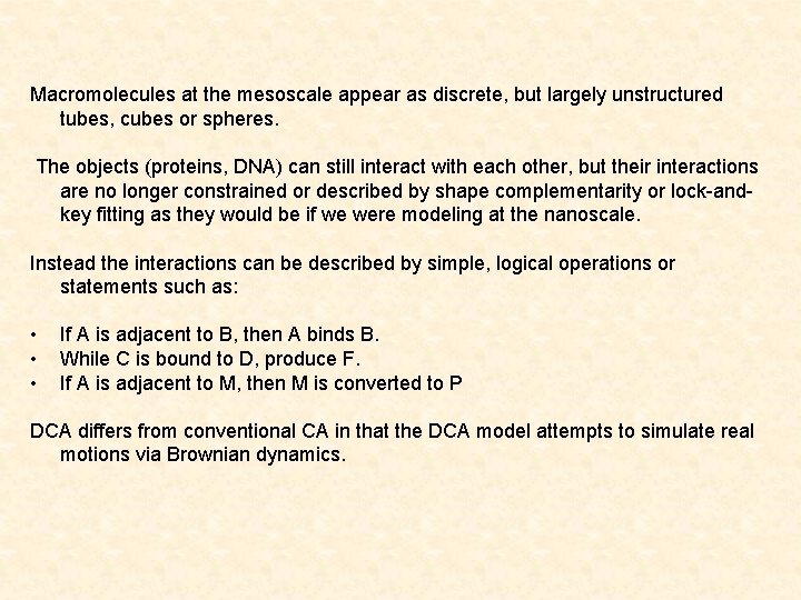Macromolecules at the mesoscale appear as discrete, but largely unstructured tubes, cubes or spheres.