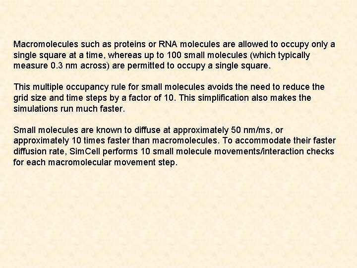 Macromolecules such as proteins or RNA molecules are allowed to occupy only a single