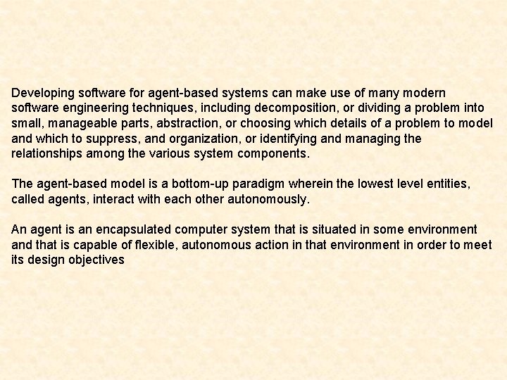 Developing software for agent-based systems can make use of many modern software engineering techniques,