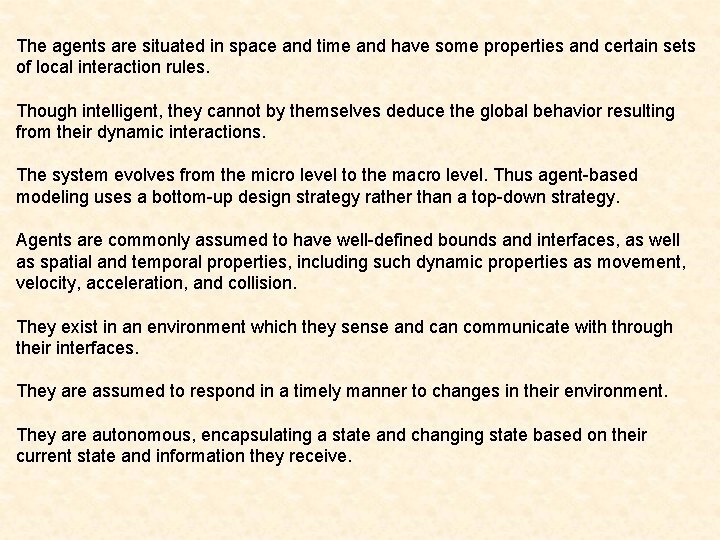 The agents are situated in space and time and have some properties and certain