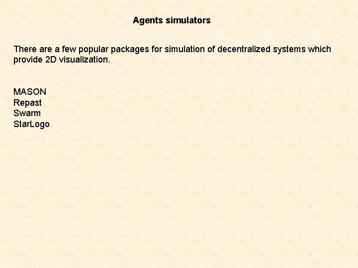 Agents simulators There a few popular packages for simulation of decentralized systems which provide