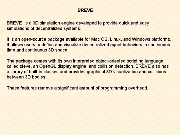 BREVE is a 3 D simulation engine developed to provide quick and easy simulations
