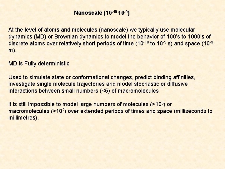 Nanoscale (10 -10 10 -9) At the level of atoms and molecules (nanoscale) we
