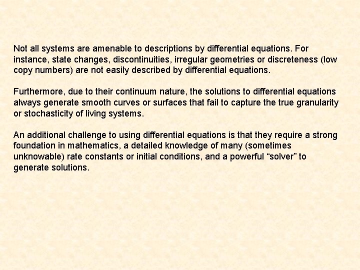 Not all systems are amenable to descriptions by differential equations. For instance, state changes,