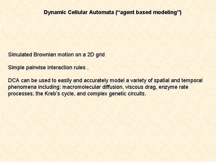 Dynamic Cellular Automata (“agent based modeling”) Simulated Brownian motion on a 2 D grid