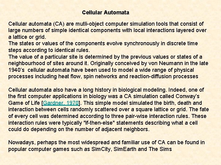 Cellular Automata Cellular automata (CA) are mutli-object computer simulation tools that consist of large