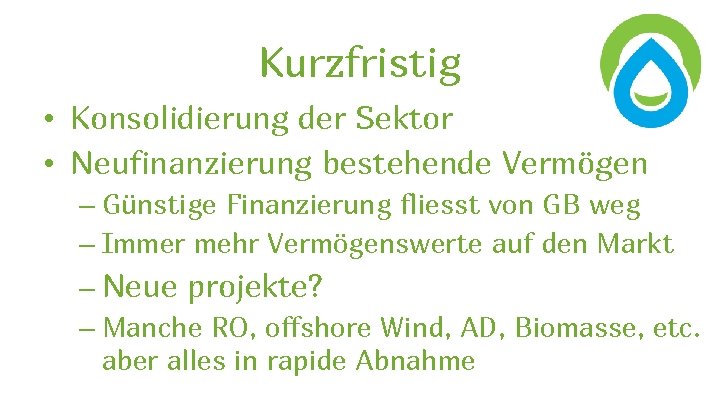 Kurzfristig • Konsolidierung der Sektor • Neufinanzierung bestehende Vermögen – Günstige Finanzierung fliesst von