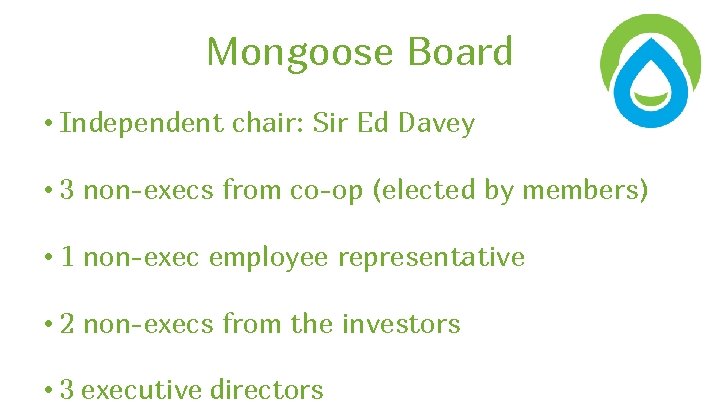 Mongoose Board • Independent chair: Sir Ed Davey • 3 non-execs from co-op (elected