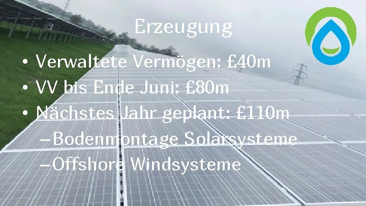 Erzeugung • Verwaltete Vermögen: £ 40 m • VV bis Ende Juni: £ 80