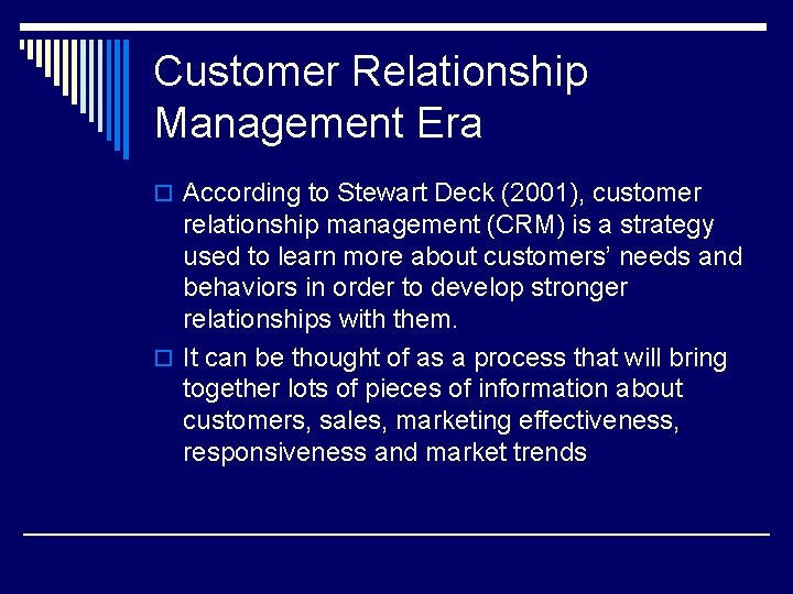 Customer Relationship Management Era o According to Stewart Deck (2001), customer relationship management (CRM)