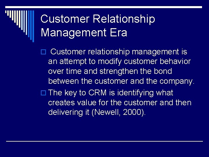 Customer Relationship Management Era o Customer relationship management is an attempt to modify customer