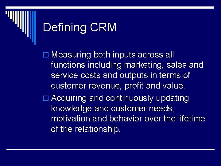 Defining CRM o Measuring both inputs across all functions including marketing, sales and service