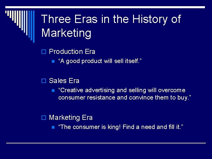 Three Eras in the History of Marketing o Production Era n “A good product