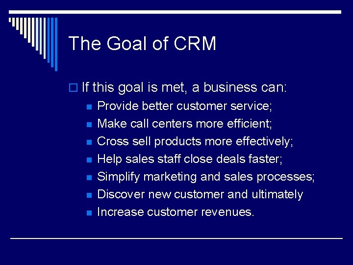 The Goal of CRM o If this goal is met, a business can: n