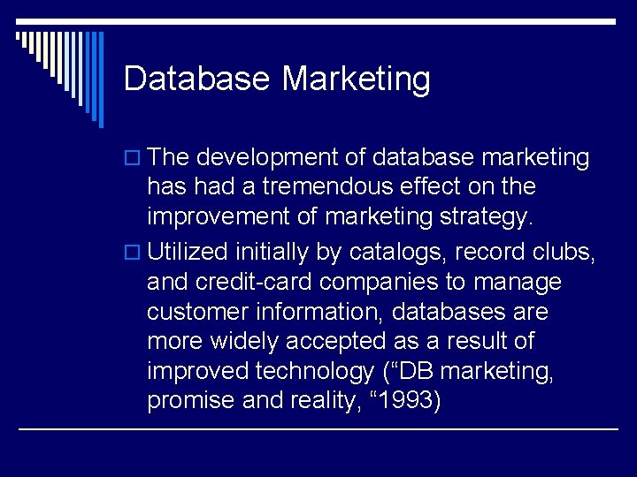 Database Marketing o The development of database marketing has had a tremendous effect on