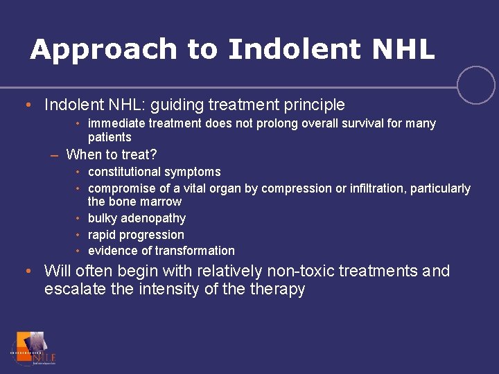 Approach to Indolent NHL • Indolent NHL: guiding treatment principle • immediate treatment does