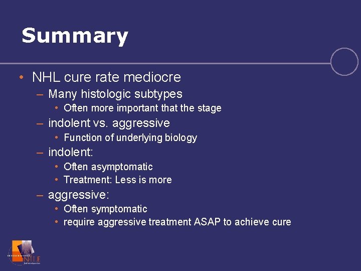 Summary • NHL cure rate mediocre – Many histologic subtypes • Often more important