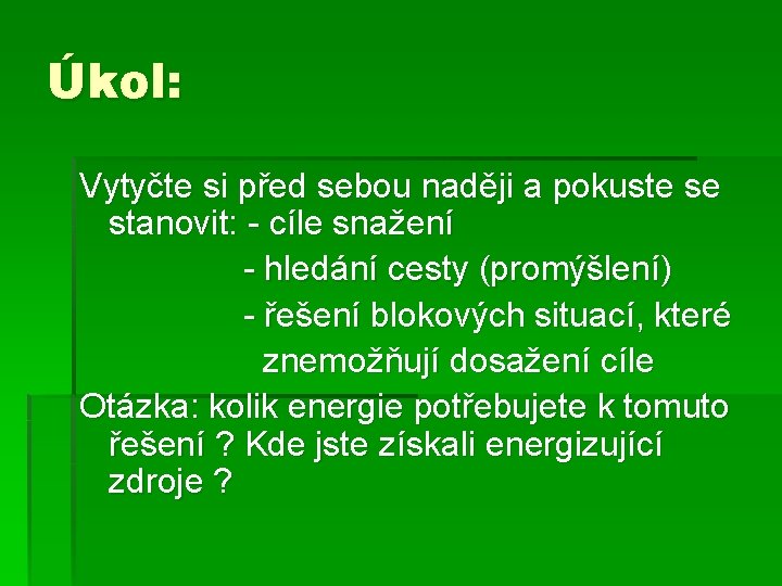 Úkol: Vytyčte si před sebou naději a pokuste se stanovit: - cíle snažení -