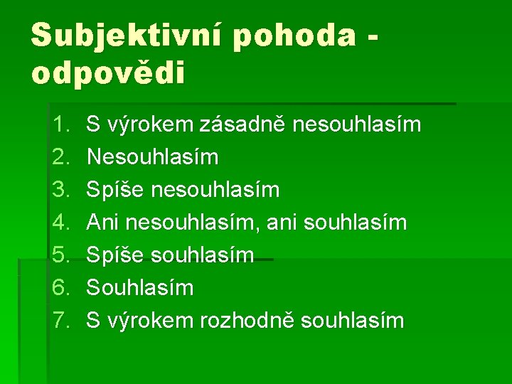 Subjektivní pohoda odpovědi 1. 2. 3. 4. 5. 6. 7. S výrokem zásadně nesouhlasím