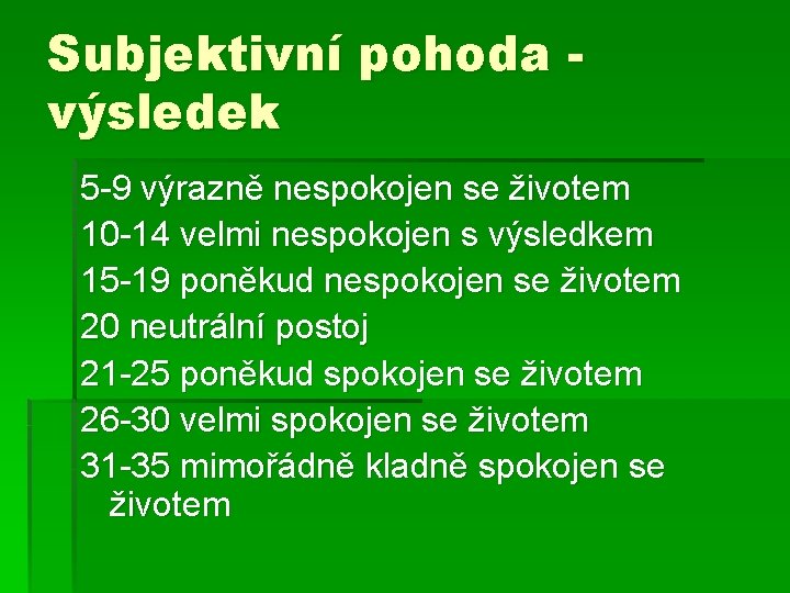 Subjektivní pohoda výsledek 5 -9 výrazně nespokojen se životem 10 -14 velmi nespokojen s