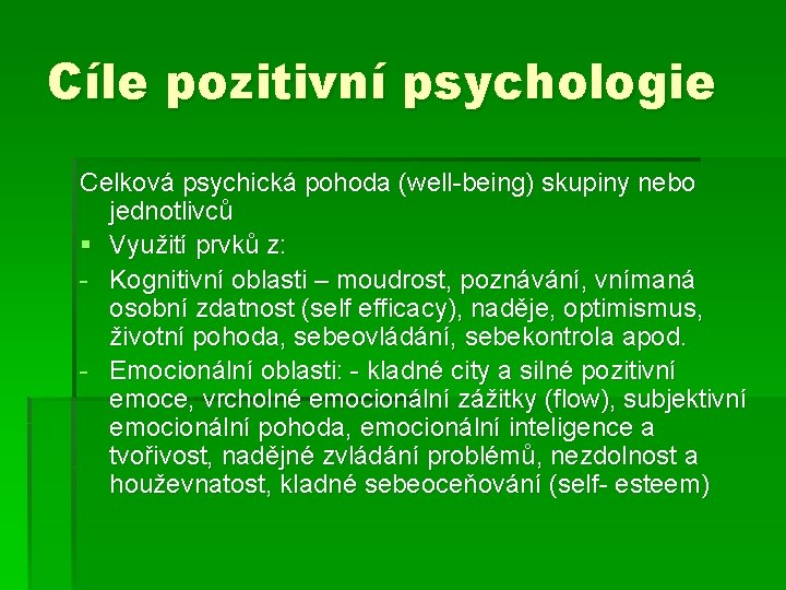 Cíle pozitivní psychologie Celková psychická pohoda (well-being) skupiny nebo jednotlivců § Využití prvků z:
