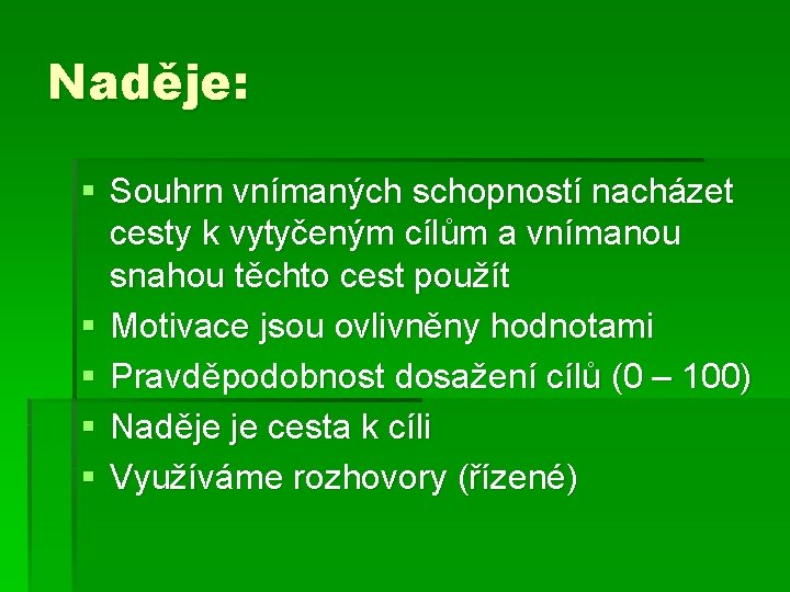 Naděje: § Souhrn vnímaných schopností nacházet cesty k vytyčeným cílům a vnímanou snahou těchto