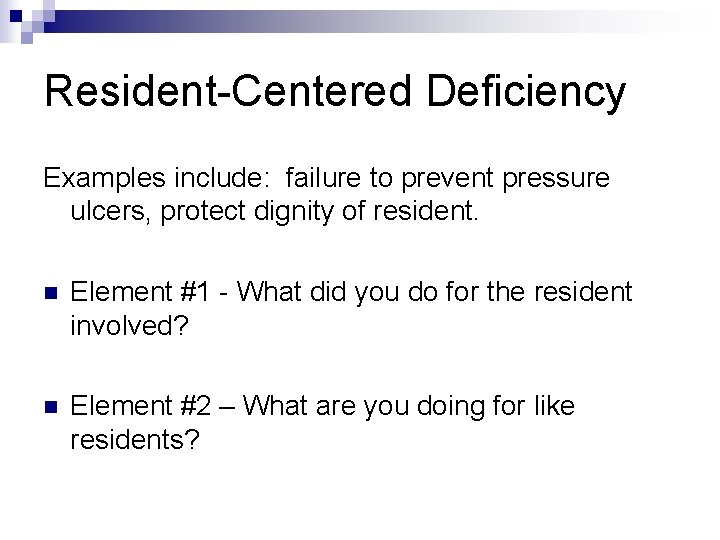 Resident-Centered Deficiency Examples include: failure to prevent pressure ulcers, protect dignity of resident. n