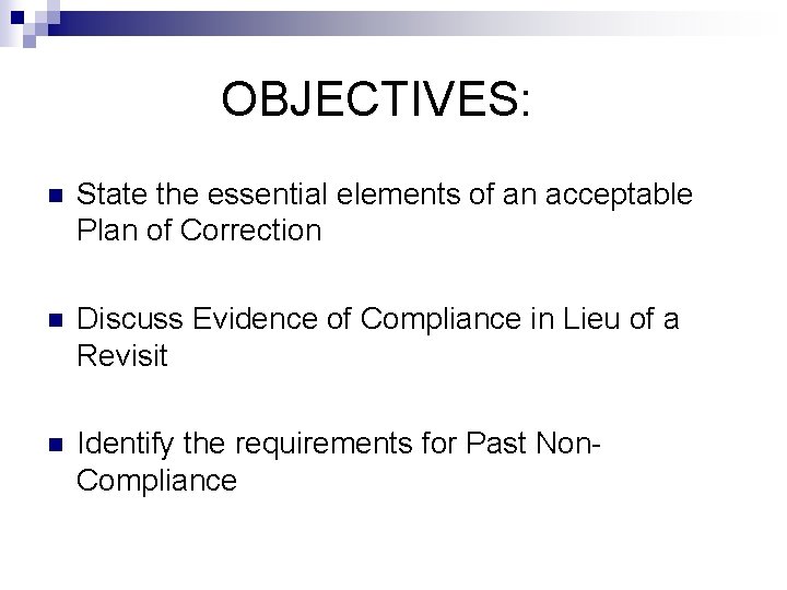 OBJECTIVES: n State the essential elements of an acceptable Plan of Correction n Discuss