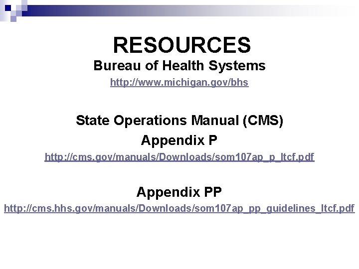 RESOURCES Bureau of Health Systems http: //www. michigan. gov/bhs State Operations Manual (CMS) Appendix