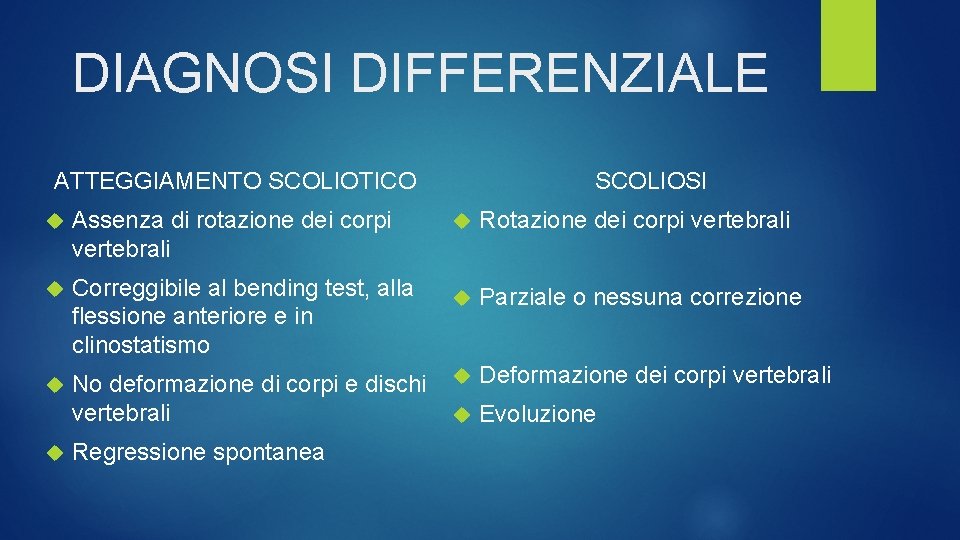 DIAGNOSI DIFFERENZIALE SCOLIOSI ATTEGGIAMENTO SCOLIOTICO Assenza di rotazione dei corpi vertebrali Correggibile al bending