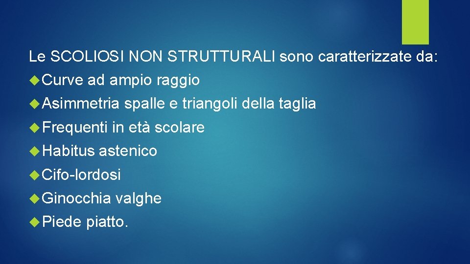 Le SCOLIOSI NON STRUTTURALI sono caratterizzate da: Curve ad ampio raggio Asimmetria Frequenti Habitus