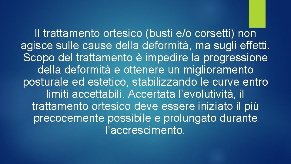 Il trattamento ortesico (busti e/o corsetti) non agisce sulle cause della deformità, ma sugli