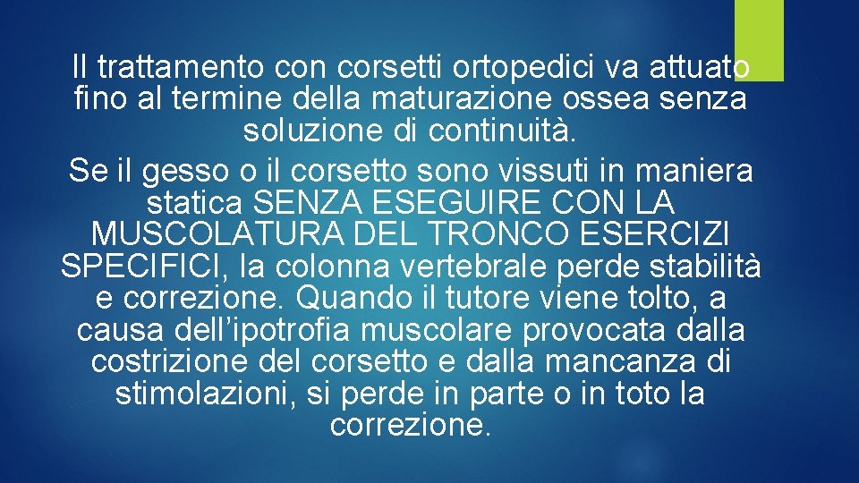 Il trattamento con corsetti ortopedici va attuato fino al termine della maturazione ossea senza