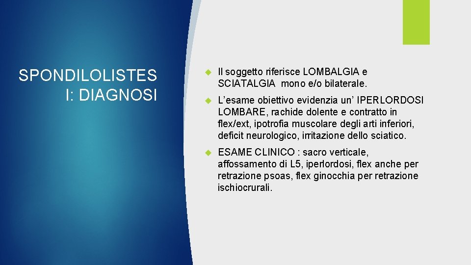 SPONDILOLISTES I: DIAGNOSI Il soggetto riferisce LOMBALGIA e SCIATALGIA mono e/o bilaterale. L’esame obiettivo