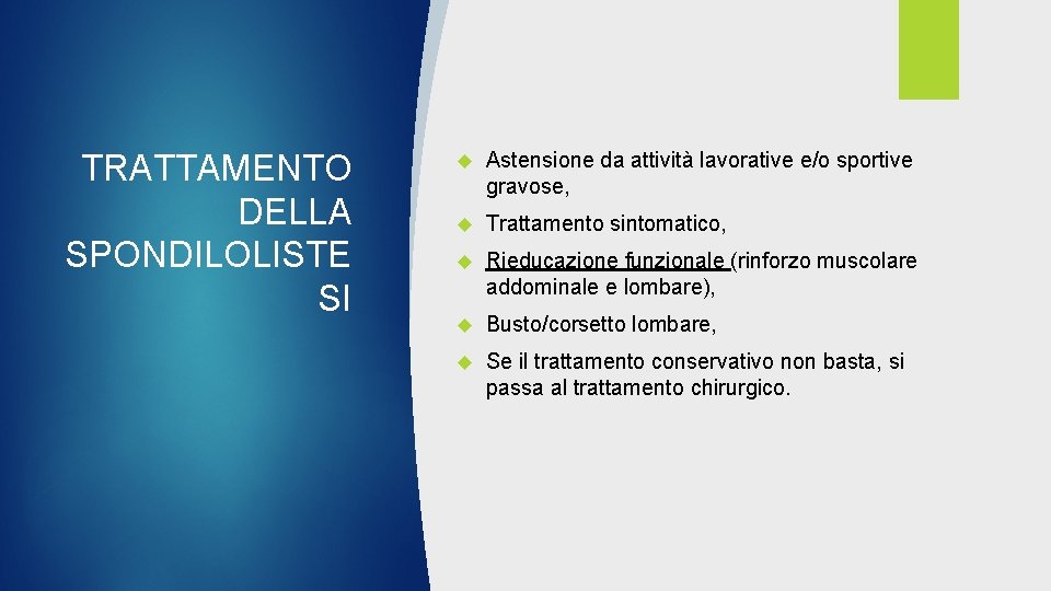 TRATTAMENTO DELLA SPONDILOLISTE SI Astensione da attività lavorative e/o sportive gravose, Trattamento sintomatico, Rieducazione