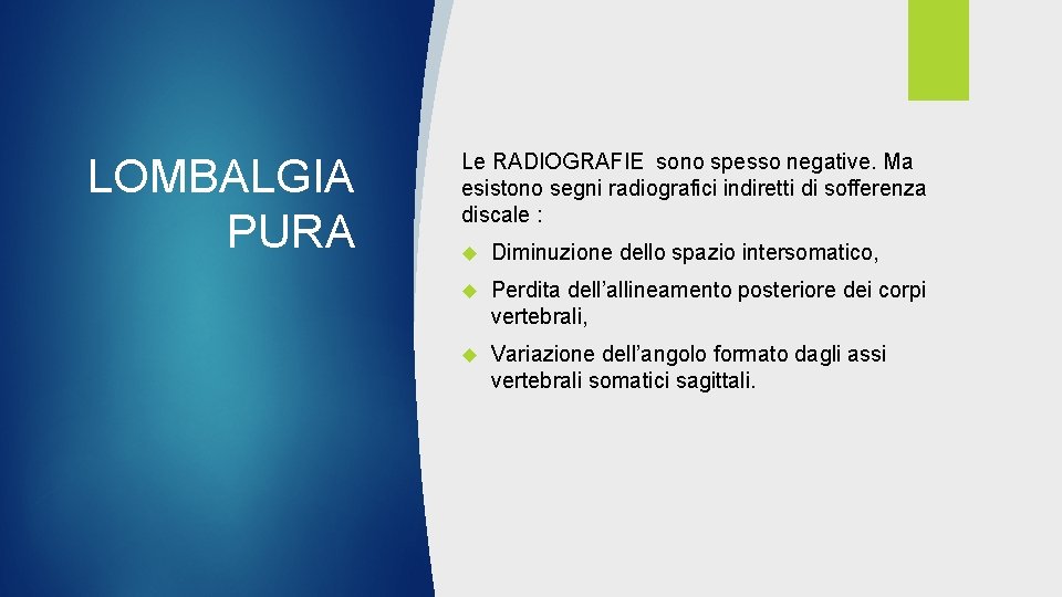 LOMBALGIA PURA Le RADIOGRAFIE sono spesso negative. Ma esistono segni radiografici indiretti di sofferenza