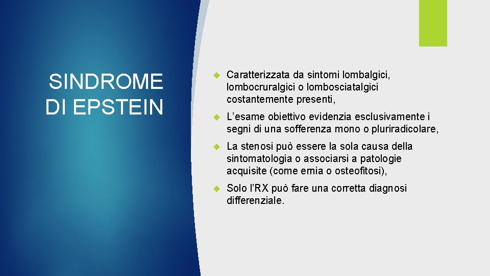 SINDROME DI EPSTEIN Caratterizzata da sintomi lombalgici, lombocruralgici o lombosciatalgici costantemente presenti, L’esame obiettivo