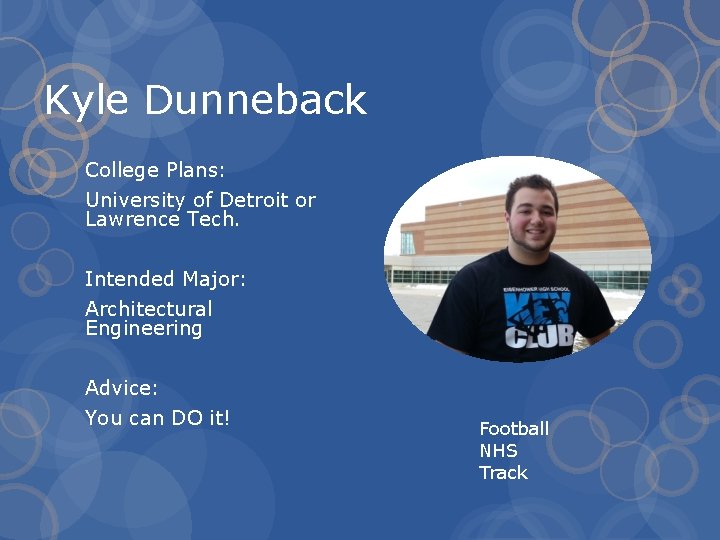 Kyle Dunneback College Plans: University of Detroit or Lawrence Tech. Intended Major: Architectural Engineering