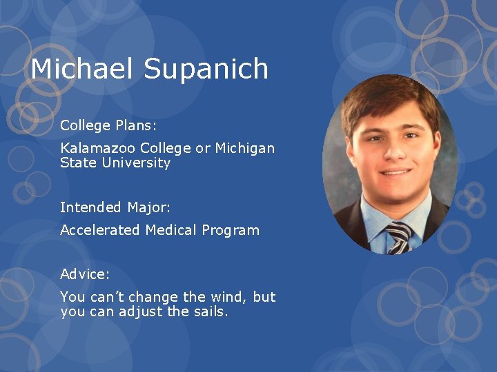 Michael Supanich College Plans: Kalamazoo College or Michigan State University Intended Major: Accelerated Medical