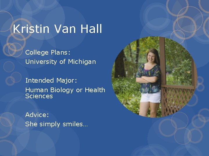 Kristin Van Hall College Plans: University of Michigan Intended Major: Human Biology or Health