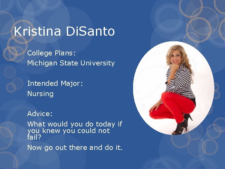 Kristina Di. Santo College Plans: Michigan State University Intended Major: Nursing Advice: What would