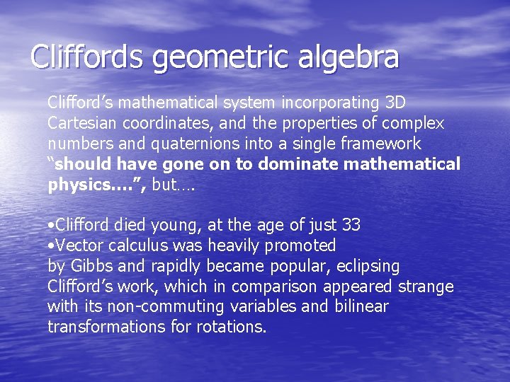 Cliffords geometric algebra Clifford’s mathematical system incorporating 3 D Cartesian coordinates, and the properties