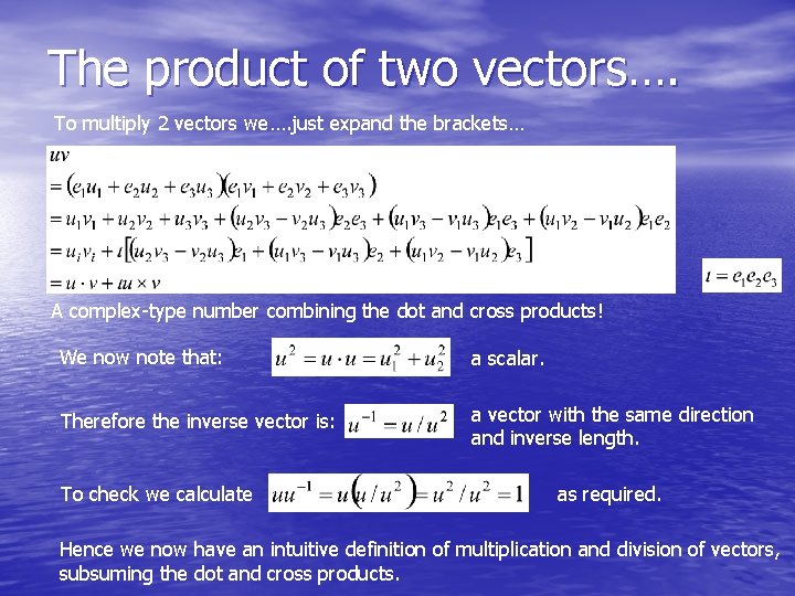 The product of two vectors…. To multiply 2 vectors we…. just expand the brackets…