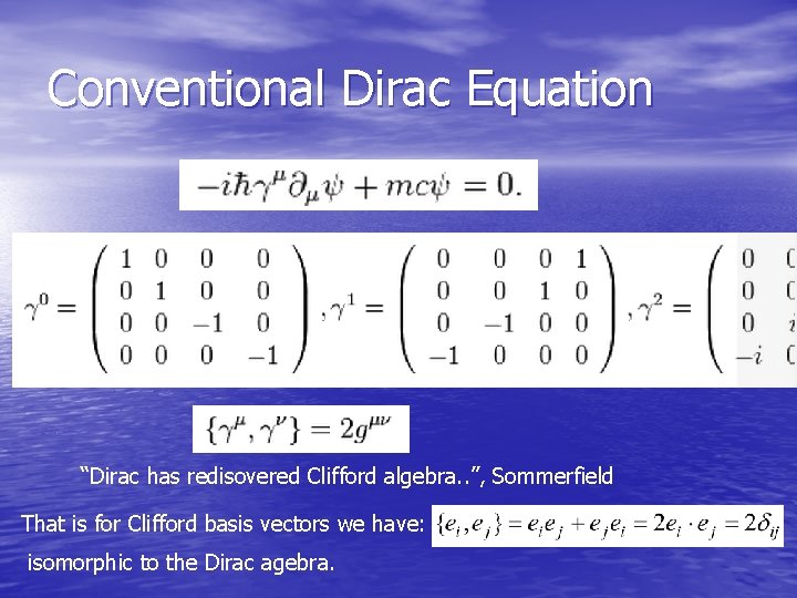 Conventional Dirac Equation “Dirac has redisovered Clifford algebra. . ”, Sommerfield That is for