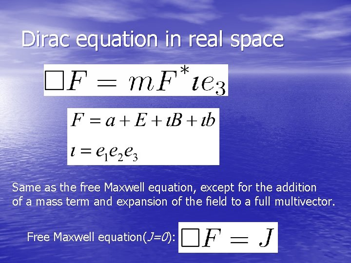 Dirac equation in real space Same as the free Maxwell equation, except for the