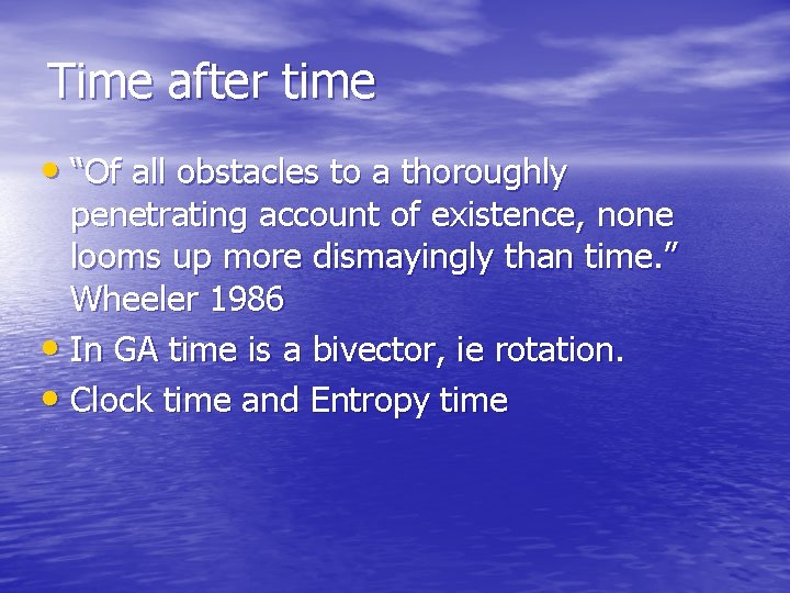Time after time • “Of all obstacles to a thoroughly penetrating account of existence,